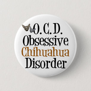 Obsessive Chihuahua Disorder 6 Cm Round Badge