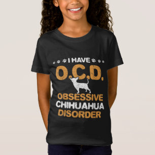 Obsessive Chihuahua Disorder Chihuahua T-Shirt