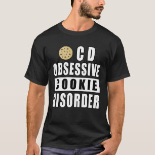 Obsessive Cookie Disorder - Funny Quote T-Shirt