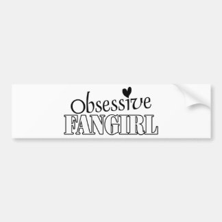 Obsessive Fangirl Bumper Sticker