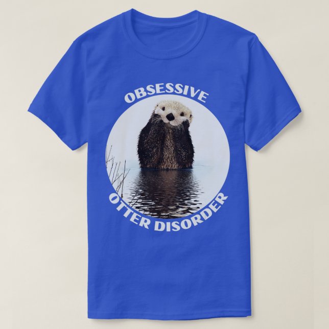 Obsessive otter disorder  T-Shirt (Design Front)