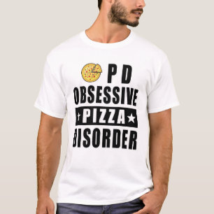 Obsessive Pizza Disorder - Funny Quote T-Shirt