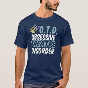 Obsessive Theatre Disorder Funny Actor T-Shirt