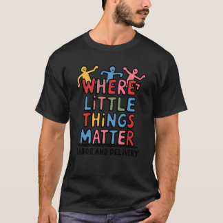 Obstetric Nurse Where Little Things Matter Design T-Shirt