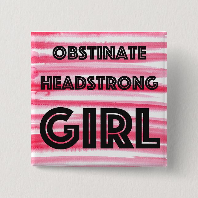 Obstinate Headstrong Girl button (Front)