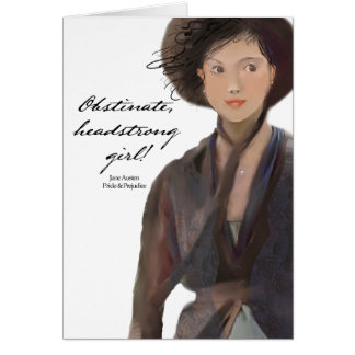 Obstinate, headstrong girl!  Jane Austen