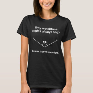 Obtuse Angle Joke Math Humour Mathematics Pun Geom T-Shirt