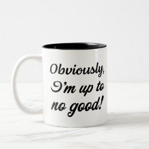 Obviously I’m up to no good. Funny sarcastic  Two-Tone Coffee Mug