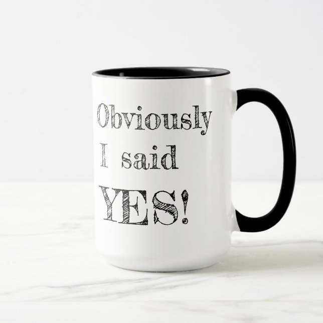 Obviously I said YES! Mug (Right)