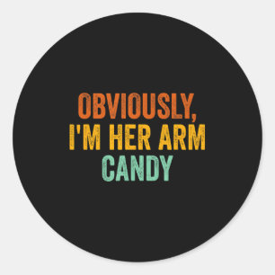 Obviously, I'm Her Arm Candy Funny Sarcastic  Classic Round Sticker