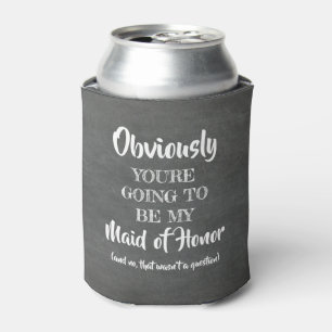Obviously My - Funny Bridesmaid Proposal Can Cooler