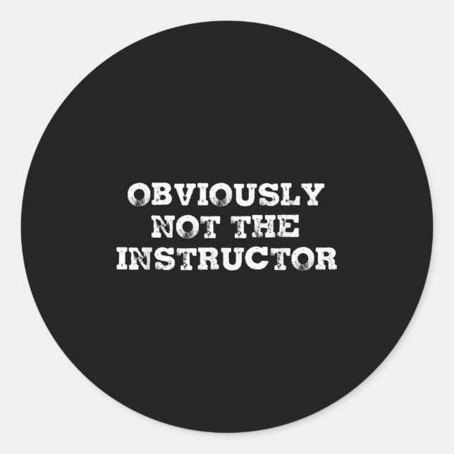 Obviously Not The Instructor Funny Sayings Gift Me Classic Round Sticker (Front)