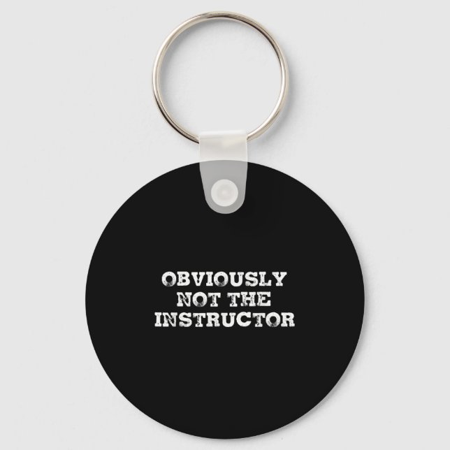 Obviously Not The Instructor Funny Sayings Gift Me Key Ring (Front)