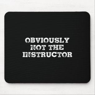 Obviously Not The Instructor Funny Sayings Gift Me Mouse Mat