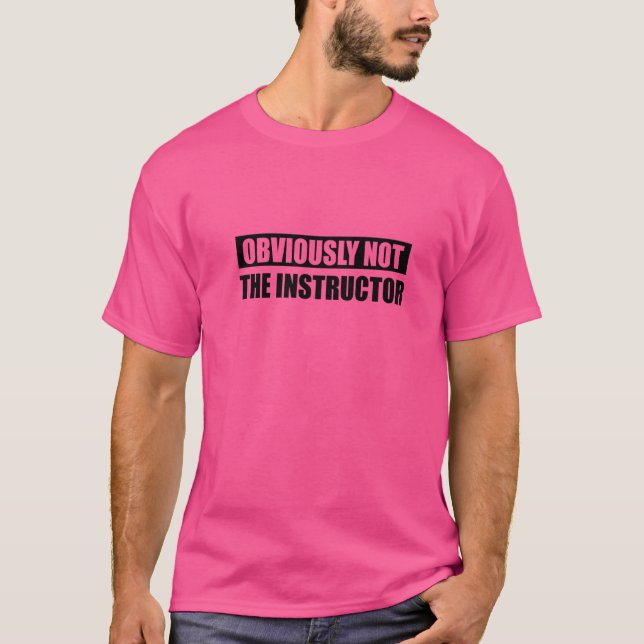 Obviously Not The Instructor T-Shirt (Front)