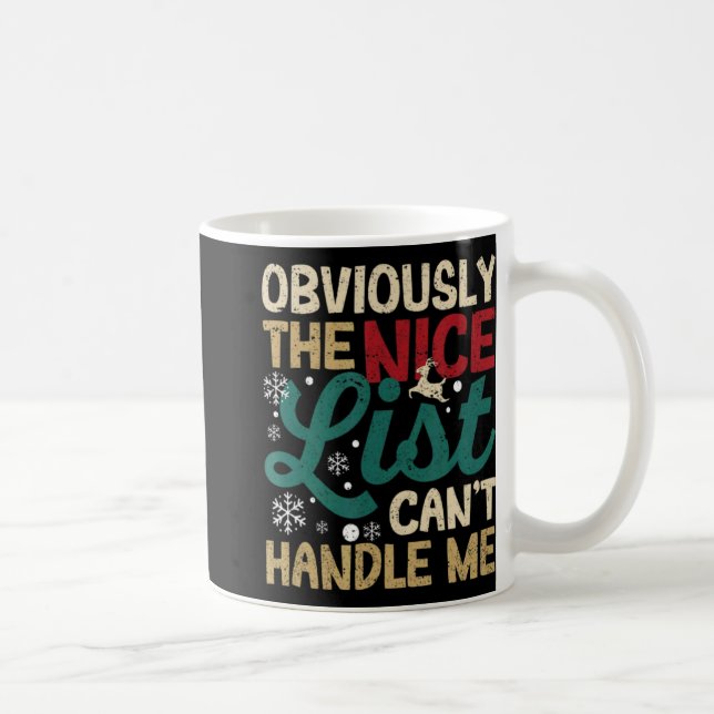 Obviously The Nice List Cant Handle Me Xmas Santa  Coffee Mug (Right)