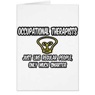 Occ Therapists...Regular People, Only Smarter