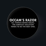 Occam's Razor Definition Science Geek 6 Cm Round Badge<br><div class="desc">Occam's Razor is the scientific principle stating that all other things being equal,  the simplest solution tends to be the best one. A great science geek button for a scientist. The more assumptions you have to make,  the more unlikely an explanation.</div>