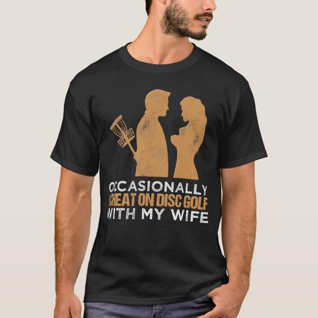 Occasionally I Cheat On Disc Golf With My Wife Tos T-Shirt (Front)