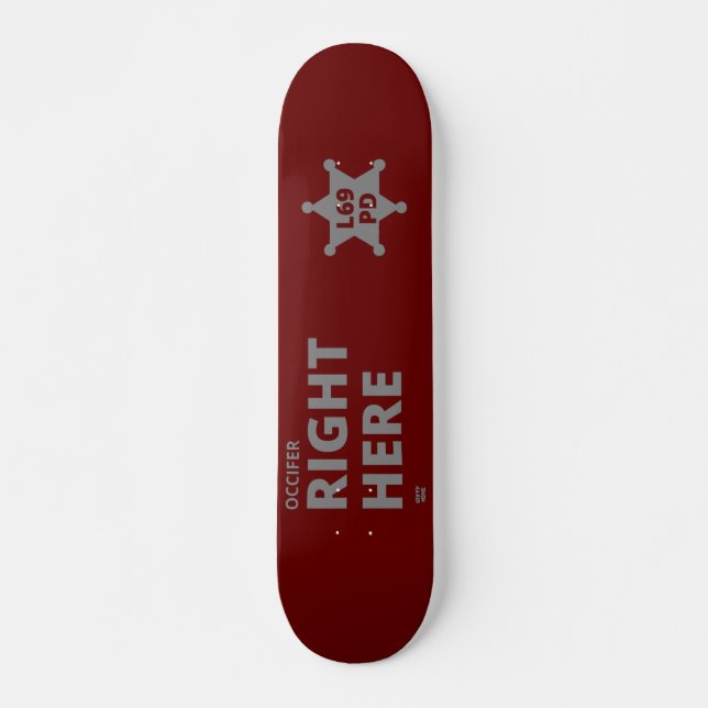 "OCCIFER RIGHT HERE" funny police badge  Skateboard (Front)