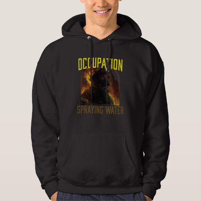 Occupation Spraying Water Fireman Firefighter Fire Hoodie (Front)
