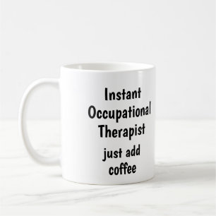 Occupational Therapist Add Coffee Fun Quote Coffee Mug