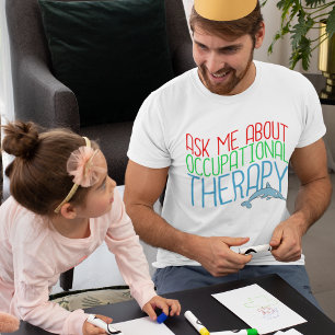 Occupational Therapist Ask Me About OT T-Shirt