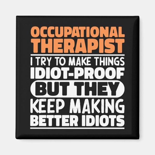 Occupational Therapist I Try To Make Things Funny  Magnet (Front)