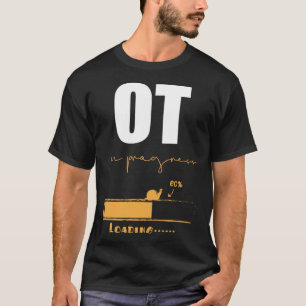 Occupational Therapist In Progress OT Therapy T-Shirt