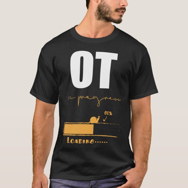 Occupational Therapist In Progress OT Therapy T-Shirt (Front)