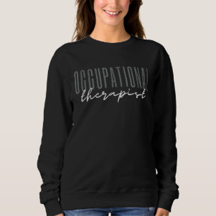 Occupational Therapist Ot Occupational Therapy 1 Sweatshirt