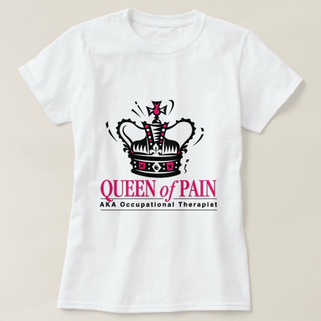Occupational Therapist - Queen of Pain T-Shirt (Design Front)