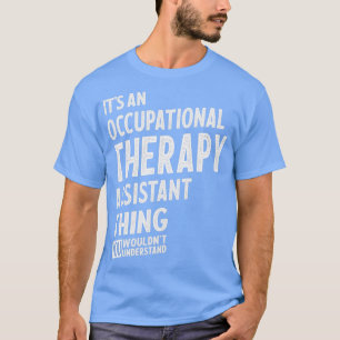 Occupational Therapy Assistant Gift Funny Job Titl T-Shirt