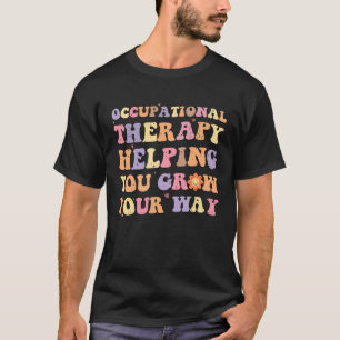 Occupational Therapy Helping You Grow Your Way OT T-Shirt