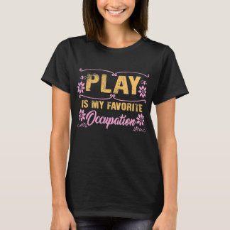 Occupational Therapy Play Occupation OT Paediatric T-Shirt