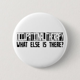 Occupational Therapy What Else Is There? 6 Cm Round Badge