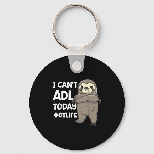 Occupational Therast Joke I Can't Adl Today #otlif Key Ring (Front)