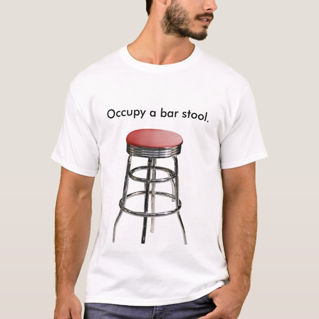 Occupy a bar stool. T-Shirt (Front)