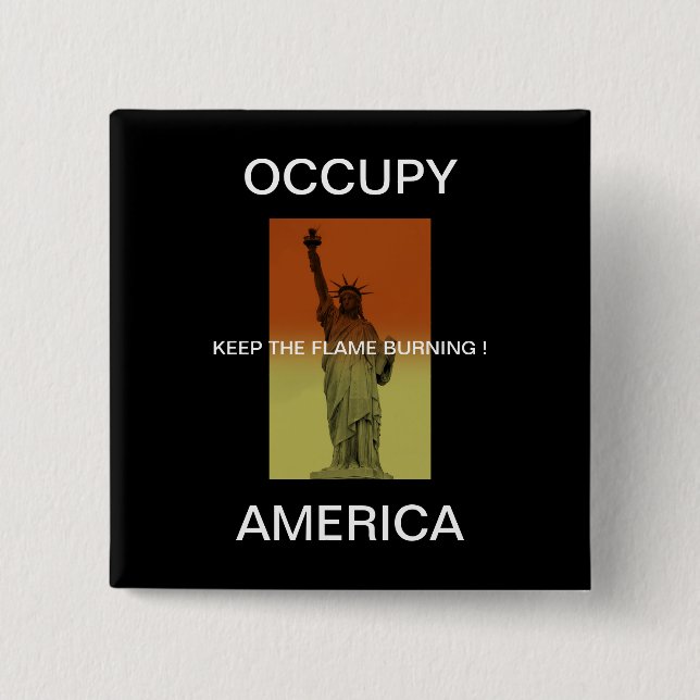 OCCUPY AMERICA KEEP THE FLAME BURNING ! 15 CM SQUARE BADGE (Front)