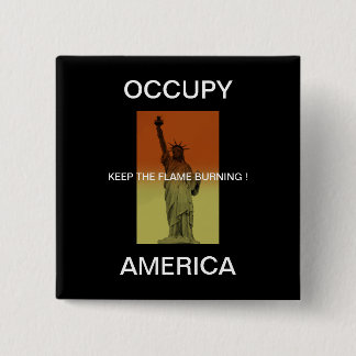 OCCUPY AMERICA KEEP THE FLAME BURNING ! 15 CM SQUARE BADGE