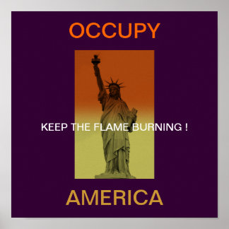 OCCUPY AMERICA KEEP THE FLAME BURNING ! POSTER