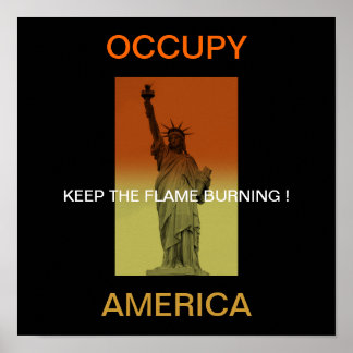 OCCUPY AMERICA KEEP THE FLAME BURNING ! POSTER