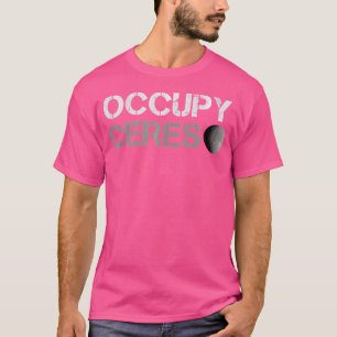 Occupy Ceres Asteroid Belt Solar System Astronomy T-Shirt