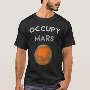 OCCUPY MARS Going To Mars Funny Witty Occupy Mars T-Shirt