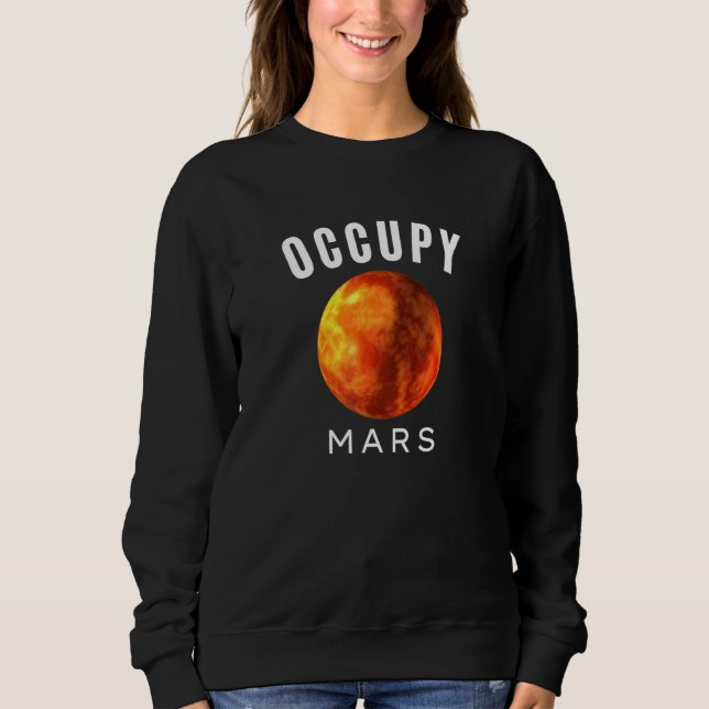 Occupy Mars Planet Mars Solar System Space Sweatshirt (Front)
