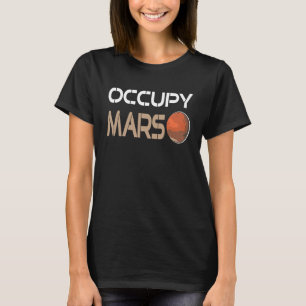 Occupy MARS Retro Awesome Space Planet Adventure P T-Shirt