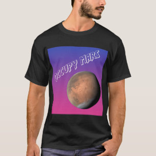 Occupy Mars!  The Red Planet is calling us! T-Shirt