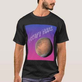 Occupy Mars!  The Red Planet is calling us! T-Shirt