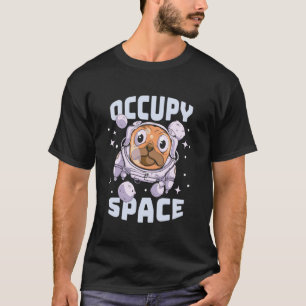 Occupy Space Dog Pug Space Astronaut T-Shirt