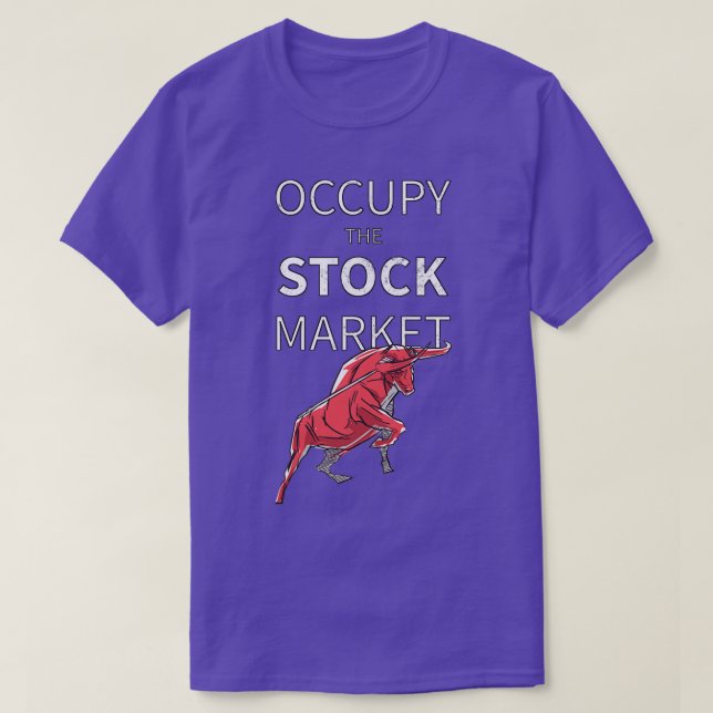 Occupy The Stock Market Funny Day Trader Gift T-Shirt (Design Front)